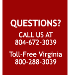 Questions? Call us at 804-672-3039 or Toll-Free Virginia at 800-288-3039